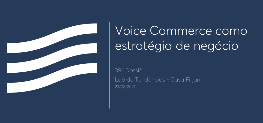 39º Dossiê: Voice commerce como estratégia de negócio