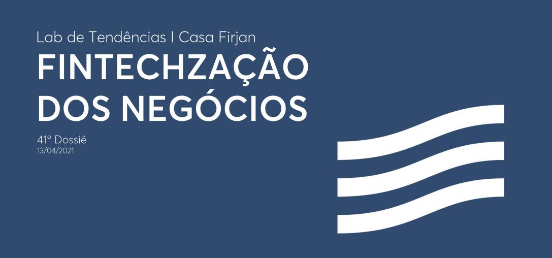 41º Dossiê: Fintechzação dos negócios