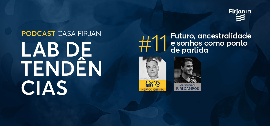 #11 Futuro, ancestralidade e sonhos como ponto de partida, com Sidarta Ribeiro