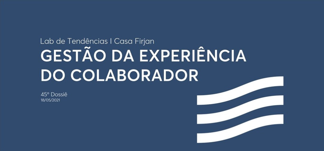 45º Dossiê: Gestão da experiência do colaborador