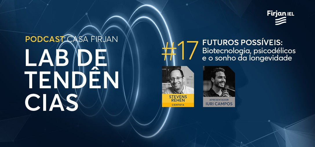 #17 Futuros Possíveis: Biotecnologia, psicodélicos e o sonho da longevidade, com Stevens Rehen