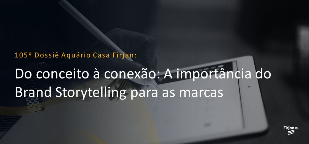 Dossiê 105°: Do conceito à conexão - A importância do Brand Storytelling para as marcas 