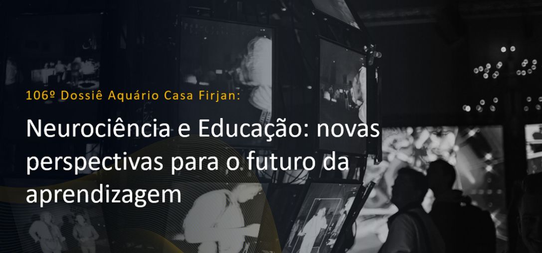 Dossiê 106°: Neurociência e Educação: novas perspectivas para o futuro da aprendizagem 