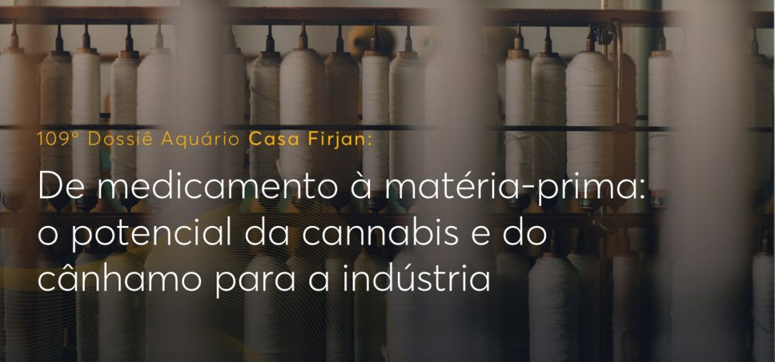 Dossiê 109°: De medicamento à matéria-prima: o potencial da cannabis e do cânhamo para a indústria