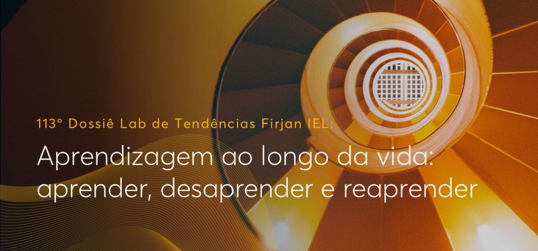 Dossiê 113°: Aprendizagem ao longo da vida: aprender, desaprender e reaprender