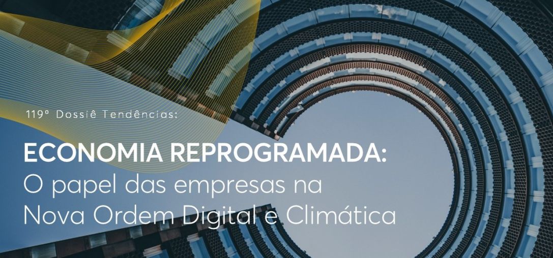 Dossiê 119°: Economia Reprogramada - O Papel das Empresas na Nova Ordem Digital e Climática