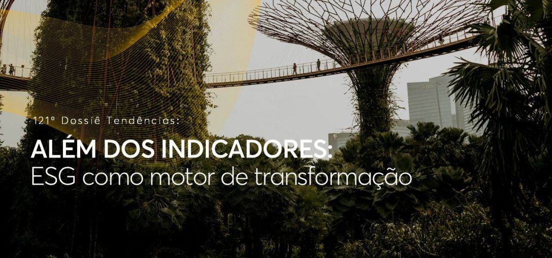 Dossiê 121°: Além dos indicadores: ESG como motor de transformação