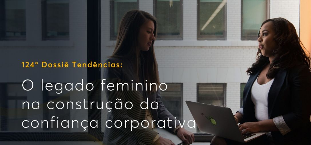 Dossiê 124°: O legado feminino na construção da confiança corporativa